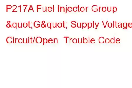  P217A Fuel Injector Group "G" Supply Voltage Circuit/Open Trouble Code