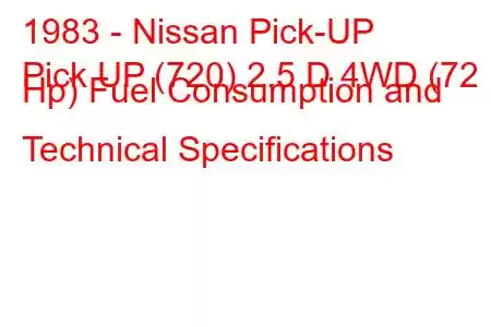 1983 - Nissan Pick-UP
Pick UP (720) 2.5 D 4WD (72 Hp) Fuel Consumption and Technical Specifications