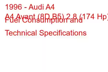 1996 - Audi A4
A4 Avant (8D,B5) 2.8 (174 Hp) Fuel Consumption and Technical Specifications