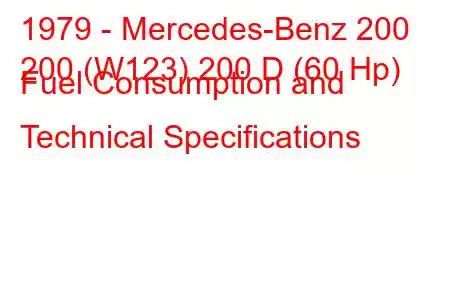 1979 - Mercedes-Benz 200
200 (W123) 200 D (60 Hp) Fuel Consumption and Technical Specifications