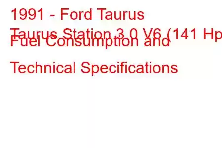 1991 - Ford Taurus
Taurus Station 3.0 V6 (141 Hp) Fuel Consumption and Technical Specifications