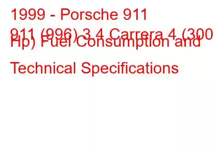 1999 - Porsche 911
911 (996) 3.4 Carrera 4 (300 Hp) Fuel Consumption and Technical Specifications