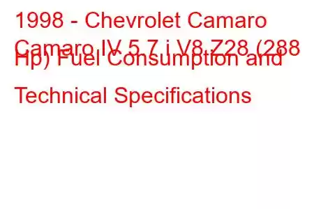 1998 - Chevrolet Camaro
Camaro IV 5.7 i V8 Z28 (288 Hp) Fuel Consumption and Technical Specifications