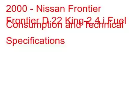 2000 - Nissan Frontier
Frontier D 22 King 2.4 i Fuel Consumption and Technical Specifications