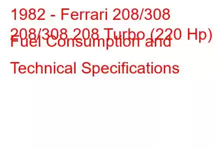 1982 - Ferrari 208/308
208/308 208 Turbo (220 Hp) Fuel Consumption and Technical Specifications