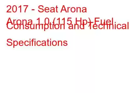 2017 - Seat Arona
Arona 1.0 (115 Hp) Fuel Consumption and Technical Specifications