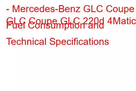 - Mercedes-Benz GLC Coupe
GLC Coupe GLC 220d 4Matic Fuel Consumption and Technical Specifications