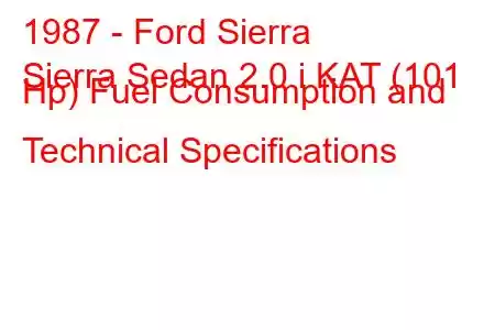 1987 - Ford Sierra
Sierra Sedan 2.0 i KAT (101 Hp) Fuel Consumption and Technical Specifications