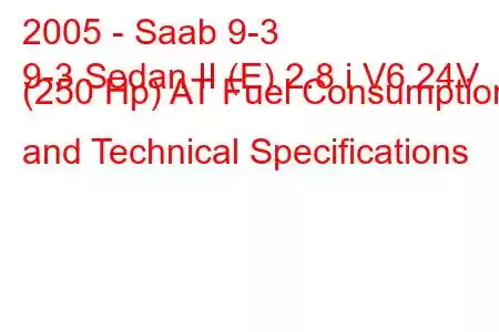 2005 - Saab 9-3
9-3 Sedan II (E) 2.8 i V6 24V (250 Hp) AT Fuel Consumption and Technical Specifications