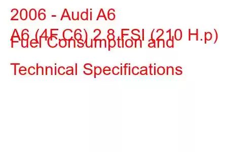 2006 - Audi A6
A6 (4F,C6) 2.8 FSI (210 H.p) Fuel Consumption and Technical Specifications