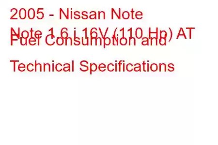 2005 - Nissan Note
Note 1.6 i 16V (110 Hp) AT Fuel Consumption and Technical Specifications