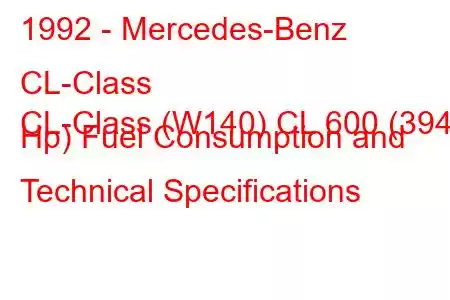 1992 - Mercedes-Benz CL-Class
CL-Class (W140) CL 600 (394 Hp) Fuel Consumption and Technical Specifications