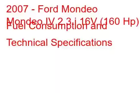 2007 - Ford Mondeo
Mondeo IV 2.3 i 16V (160 Hp) Fuel Consumption and Technical Specifications