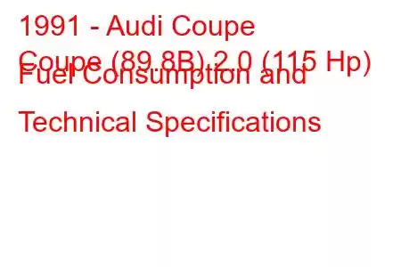 1991 - Audi Coupe
Coupe (89.8B) 2.0 (115 Hp) Fuel Consumption and Technical Specifications