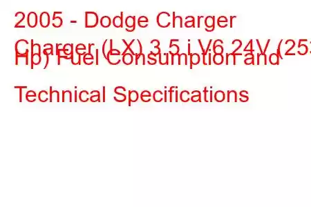 2005 - Dodge Charger
Charger (LX) 3.5 i V6 24V (253 Hp) Fuel Consumption and Technical Specifications