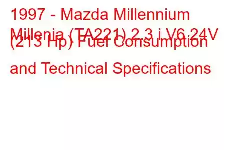 1997 - Mazda Millennium
Millenia (TA221) 2.3 i V6 24V (213 Hp) Fuel Consumption and Technical Specifications