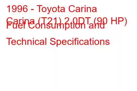 1996 - Toyota Carina
Carina (T21) 2.0DT (90 HP) Fuel Consumption and Technical Specifications