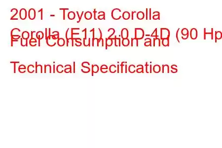 2001 - Toyota Corolla
Corolla (E11) 2.0 D-4D (90 Hp) Fuel Consumption and Technical Specifications