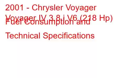 2001 - Chrysler Voyager
Voyager IV 3.8 i V6 (218 Hp) Fuel Consumption and Technical Specifications