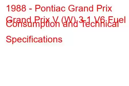 1988 - Pontiac Grand Prix
Grand Prix V (W) 3.1 V6 Fuel Consumption and Technical Specifications