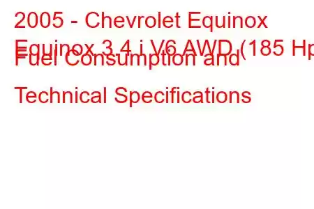 2005 - Chevrolet Equinox
Equinox 3.4 i V6 AWD (185 Hp) Fuel Consumption and Technical Specifications