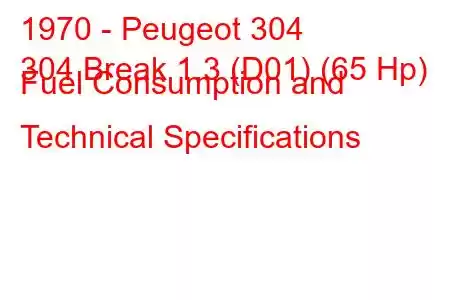 1970 - Peugeot 304
304 Break 1.3 (D01) (65 Hp) Fuel Consumption and Technical Specifications