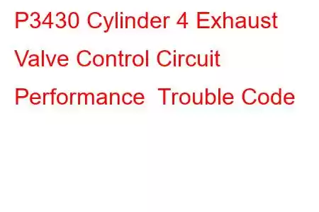 P3430 Cylinder 4 Exhaust Valve Control Circuit Performance Trouble Code