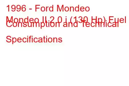 1996 - Ford Mondeo
Mondeo II 2.0 i (130 Hp) Fuel Consumption and Technical Specifications