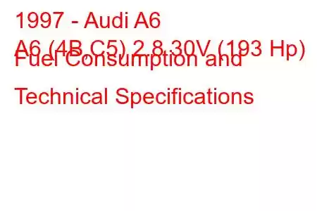 1997 - Audi A6
A6 (4B,C5) 2.8 30V (193 Hp) Fuel Consumption and Technical Specifications