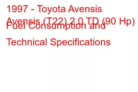 1997 - Toyota Avensis
Avensis (T22) 2.0 TD (90 Hp) Fuel Consumption and Technical Specifications