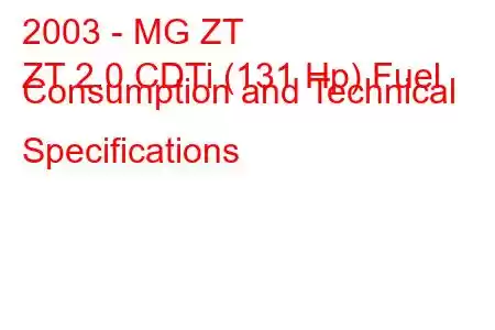 2003 - MG ZT
ZT 2.0 CDTi (131 Hp) Fuel Consumption and Technical Specifications