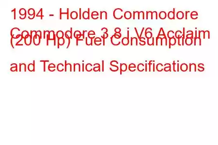 1994 - Holden Commodore
Commodore 3.8 i V6 Acclaim (200 Hp) Fuel Consumption and Technical Specifications