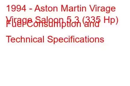 1994 - Aston Martin Virage
Virage Saloon 5.3 (335 Hp) Fuel Consumption and Technical Specifications