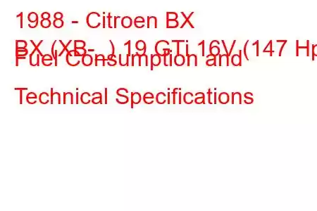 1988 - Citroen BX
BX (XB-_) 19 GTi 16V (147 Hp) Fuel Consumption and Technical Specifications