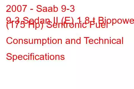 2007 - Saab 9-3
9-3 Sedan II (E) 1.8 t Biopower (175 Hp) Sentronic Fuel Consumption and Technical Specifications