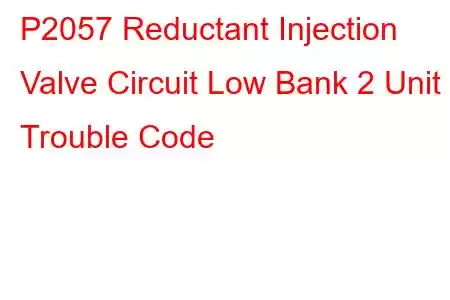 P2057 Reductant Injection Valve Circuit Low Bank 2 Unit 2 Trouble Code