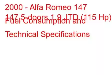 2000 - Alfa Romeo 147
147 5-doors 1.9 JTD (115 Hp) Fuel Consumption and Technical Specifications