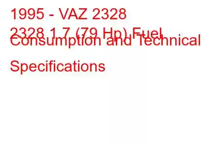 1995 - VAZ 2328
2328 1.7 (79 Hp) Fuel Consumption and Technical Specifications