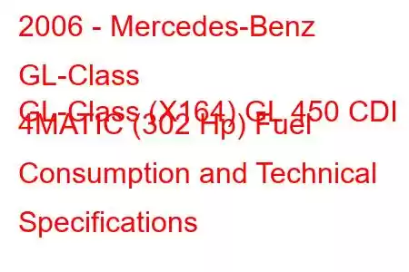 2006 - Mercedes-Benz GL-Class
GL-Class (X164) GL 450 CDI 4MATIC (302 Hp) Fuel Consumption and Technical Specifications