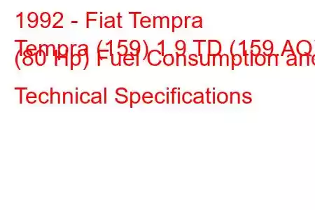 1992 - Fiat Tempra
Tempra (159) 1.9 TD (159.AQ) (80 Hp) Fuel Consumption and Technical Specifications