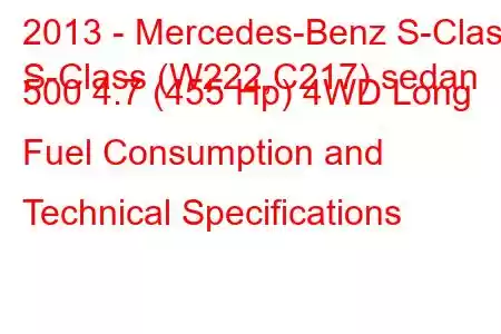 2013 - Mercedes-Benz S-Class
S-Class (W222,C217) sedan 500 4.7 (455 Hp) 4WD Long Fuel Consumption and Technical Specifications