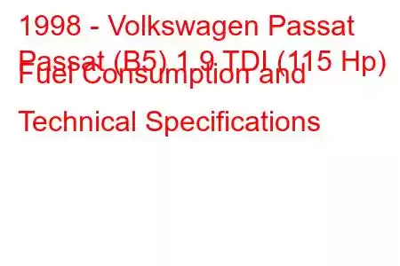 1998 - Volkswagen Passat
Passat (B5) 1.9 TDI (115 Hp) Fuel Consumption and Technical Specifications