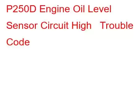  P250D Engine Oil Level Sensor Circuit High Trouble Code