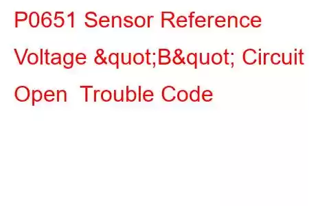 P0651 Sensor Reference Voltage "B" Circuit Open Trouble Code