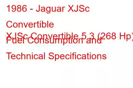 1986 - Jaguar XJSc Convertible
XJSc Convertible 5.3 (268 Hp) Fuel Consumption and Technical Specifications