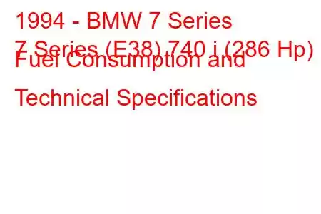 1994 - BMW 7 Series
7 Series (E38) 740 i (286 Hp) Fuel Consumption and Technical Specifications