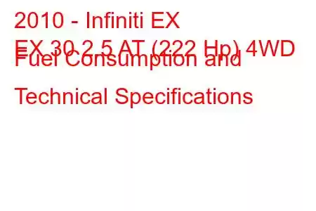 2010 - Infiniti EX
EX 30 2.5 AT (222 Hp) 4WD Fuel Consumption and Technical Specifications