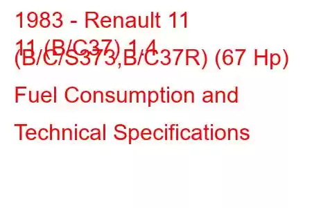 1983 - Renault 11
11 (B/C37) 1.4 (B/C/S373,B/C37R) (67 Hp) Fuel Consumption and Technical Specifications