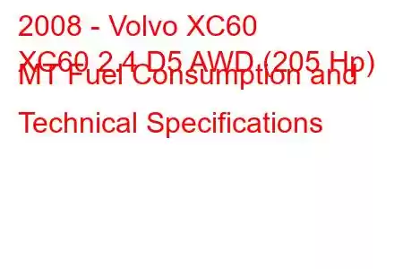 2008 - Volvo XC60
XC60 2.4 D5 AWD (205 Hp) MT Fuel Consumption and Technical Specifications