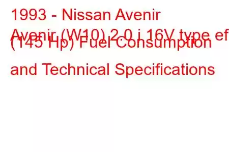 1993 - Nissan Avenir
Avenir (W10) 2.0 i 16V type ef (145 Hp) Fuel Consumption and Technical Specifications